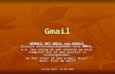 Lezing Gmail 26-05-2009 Gmail WEBMAIL MET GMAIL van GOOGLE. Diverse wetenswaardigheden over GMAIL. o.a. Hoe krijg ik een seintje op mijn computer als er