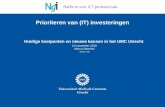 1 Prioriteren van (IT) investeringen Huidige knelpunten en nieuwe kansen in het UMC Utrecht 10 november 2010 Marco Deterink versie 1.00.