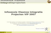 Coördinatiecel Vlaams e-government 1 van 33 29 maart 2007 Infosessie Vlaamse Integratieprojecten Infosessie Vlaamse Integratie Projecten VIP 2007 Lieven.