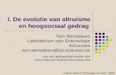 I. De evolutie van altruisme en hoogsociaal gedrag Tom Wenseleers Laboratorium voor Entomologie KULeuven tom.wenseleers@bio.kuleuven.be Capita Selecta.