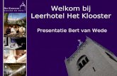 Welkom bij Leerhotel Het Klooster Presentatie Bert van Wede.