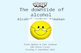 The downside of alcohol Alcohol anders bekeken Ellen Bakker & Cobi Izeboud GGD Gelre-IJssel Dinsdag 4 september 2012.