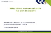 Effectieve communicatie na een incident Wim Pleunis – Adviseur pr en communicatie St. Elisabeth Ziekenhuis Tilburg 20 september 2010.