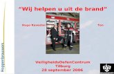 “Wij helpen u uit de brand” Hugo Ravestein Ton Robben VeiligheidsOefenCentrum Tilburg 28 september 2006.
