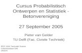 Cursus Probabilistisch Ontwerpen en Statistiek - Betonvereniging 27 September 2005 Pieter van Gelder TU Delft (Fac. Civiele Techniek) ROC ASA Techniek.