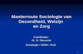 1 Masterroute Sociologie van Gezondheid, Welzijn en Zorg Coordinator: Dr. N. Steverink Sociologie / GMW / RuG.