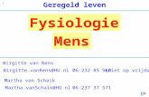 1 Geregeld leven Fysiologie Mens Birgitte.vanRens@HU.nl Birgitte van Rens (niet op vrijdag) Martha van Schaik Martha.vanSchaik@HU.nl06-237 37 571 06-232.