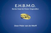 E.H.B.M.O. Eerste Hulp bij Motor Ongevallen Door Peter van de Werff.