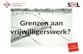 Grenzen aan vrijwilligerswerk?. SGL Stichting gehandicaptenzorg Limburg Zorg beter met vrijwilligers 21 november 2013.