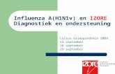 Influenza A(H1N1v) en IZORE Diagnostiek en ondersteuning Cursus Grieppandemie 2009 14 september 28 september 29 september.