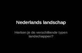 Nederlands landschap Herken je de verschillende typen landschappen?
