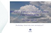 Private cloud / hosted citrix / virtualisatie All the same Studiedag ’cloud iets voor uw bestuur?’