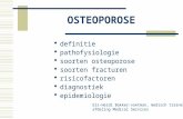 OSTEOPOROSE ï· definitie ï· pathofysiologie ï· soorten osteoporose ï· soorten fracturen ï· risicofactoren ï· diagnostiek ï· epidemiologie Els-Heidi Bakker-voetman,