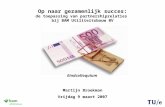 Op naar gezamenlijk succes: de toepassing van partnershiprelaties bij BAM Utiliteitsbouw BV Martijn Broekman Vrijdag 9 maart 2007 Eindcolloquium.