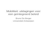 Mobiliteit: uitdagingen voor een geïntegreerd beleid Bruno De Borger Universiteit Antwerpen.