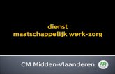 CM Midden-Vlaanderen.  van eerstelijnsdienst voor problemen allerhande  naar “thuiszorgvoorziening” met specifieke opdracht naar doelgroepen.