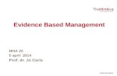 Evidence Based Management MHA 20 5 april 2014 Prof. dr. Jo Caris.