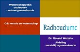 Wetenschappelijk onderzoek ouderengeneeskunde Dr. Roland Wetzels Afdeling eerstelijnsgeneeskunde C4: kennis en wetenschap.