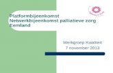 Platformbijeenkomst Netwerkbijeenkomst palliatieve zorg Eemland Werkgroep Kwaliteit 7 november 2013.