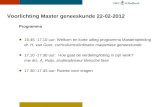 Voorlichting Master geneeskunde 22-02-2012 Programma 16.45 -17.10 uur: Welkom en korte uitleg programma Masteropleiding dr. H. van Goor, curriculumcoördinator.
