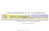 Hogeschool Gent dept. BIOT 17 april Traceerbaarheid in de voedselketen “Terug Naar De Oorsprong” Dr.ir. Mia Eeckhout.