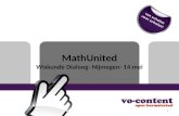MathUnited Wiskunde Dialoog- Nijmegen- 14 mei 1. MathUnited Wat is MathUnited? Wat maakt ons zo bijzonder? Wat heeft een wiskundesectie aan ons? Wat verandert.