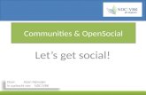 Communities & OpenSocial Let’s get social! Door: Arjan Nijmeijer In opdracht van: NDC|VBK.