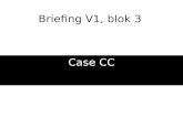 Briefing V1, blok 3 Case CC. Vakdocenten: Annett Huijbregts Marianne Meijers.