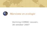 Marxisme en ecologie Vorming COMAC Leuven, 30 oktober 2007.