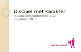 Discipel met karakter Jeugdleidersconferentie BGO 22 januari 2011.