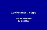 Zoeken met Google Door Kick de Wolff 13 juni 2006.