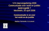 VJV-Jaarvergadering 2008 Communicatie over recht en justitie: (on) mogelijk ? Mechelen, 25 april 2008 VJV-Jaarvergadering 2008 Communicatie over recht