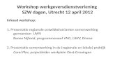 Workshop werkgeversdienstverlening SZW dagen, Utrecht 12 april 2012 Inhoud workshop: 1. Presentatie regionale ontwikkelvarianten samenwerking gemeenten-