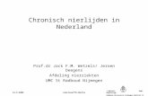 J.Wetzels Dept Nephrology Radboud University Nijmegen Medical Ct 14-9-2006nierinsufficiëntie Chronisch nierlijden in Nederland Prof.dr Jack F.M. Wetzels