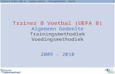 Trainer B Voetbal (UEFA B) - Algemeen Gedeelte - Trainingsmethodiek - Voeding1 Trainer B Voetbal (UEFA B) Algemeen Gedeelte Trainingsmethodiek Voedingsmethodiek.