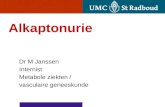 Alkaptonurie Dr M Janssen Internist Metabole ziekten / vasculaire geneeskunde.