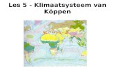 Les 5 - Klimaatsysteem van Köppen. Wat is een klimaat? Klimaat is de toestand van de dampkring, de dunne schil lucht rond de aarde, op een bepaalde plek.