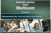Bedrijfs-advies voor Multicom van groep 4 Gepresenteerd door: Rex van Dorp & Ken Asakura.