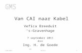 Van CAI naar Kabel Vefica Breeduit ‘s-Gravenhage 7 september 2011 door Ing. H. de Goede 7-09-20111GMS Vefica.