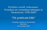 Vertalen wordt volwassen. Vertalers en vertaalopvattingen in Nederland, 1950-2000 “De poëticale blik” Vertaling, cultuur en wetenschap 2010-2011 29 november.