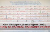 GfK Consumer TrackingGfK Jaarcongres - How to control consumer prices?14 juli 2014 GfK Shopper Jaarcongres 2010 “HOW TO CONTROL CONSUMER PRICES?”