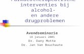 Farmacotherapeutische interventies bij alcohol- en andere drugproblemen Avondseminarie 18 januari 2005 Dr. Dany Motte Dr. Jan Van Bouchaute.