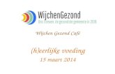 Wijchen Gezond Café (h)eerlijke voeding 15 maart 2014.