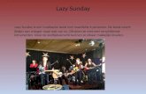 Lazy Sunday Lazy Sunday is een muzikante band met maarliefst 6 personen. De band covert liedjes van vroeger maar ook van nu. Dit doen ze met veel verschillende.