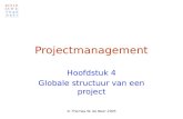 © Thomas W. de Boer 2005 Projectmanagement Hoofdstuk 4 Globale structuur van een project.