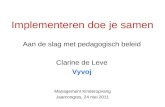 Implementeren doe je samen Aan de slag met pedagogisch beleid Clarine de Leve Vyvoj Management Kinderopvang Jaarcongres, 24 mei 2011.