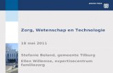 Zorg, Wetenschap en Technologie 18 mei 2011 Stefanie Boland, gemeente Tilburg Ellen Willemse, expertisecentrum familiezorg.