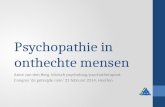 Psychopathie in onthechte mensen Anne van den Berg, klinisch psycholoog/psychotherapeut Congres ‘de getergde man’ 21 februari 2014, Heerlen.