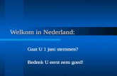 Welkom in Nederland: Gaat U 1 juni stemmen? Bedenk U eerst eens goed!
