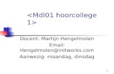 1 Docent: Martijn Hengelmolen Email: Hengelmolen@initworks.com Aanwezig: maandag, dinsdag.